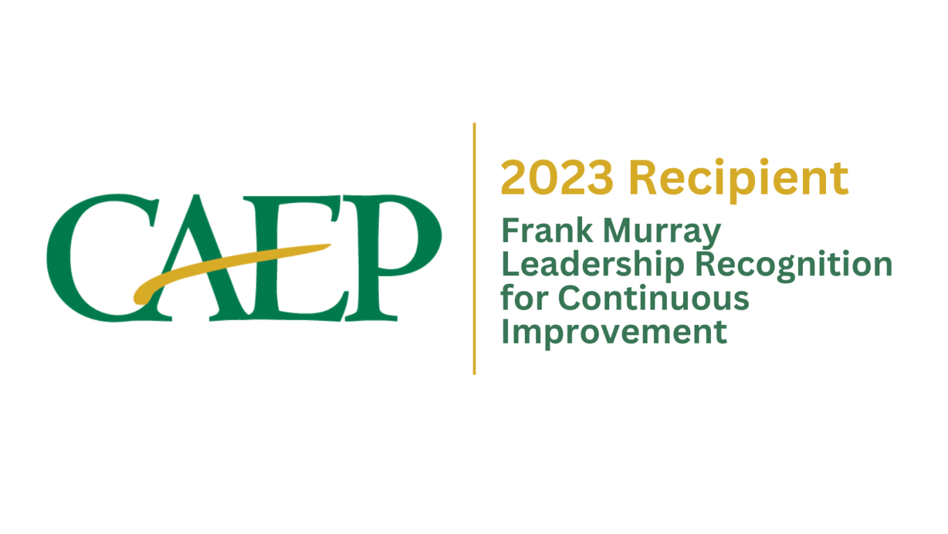 CAEP 2023 Recipient of the Frank Murray Leadership Recognition for Continuous Improvement